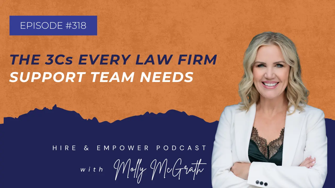 Episode #318: The 3Cs Every Law Firm Support Team Needs
