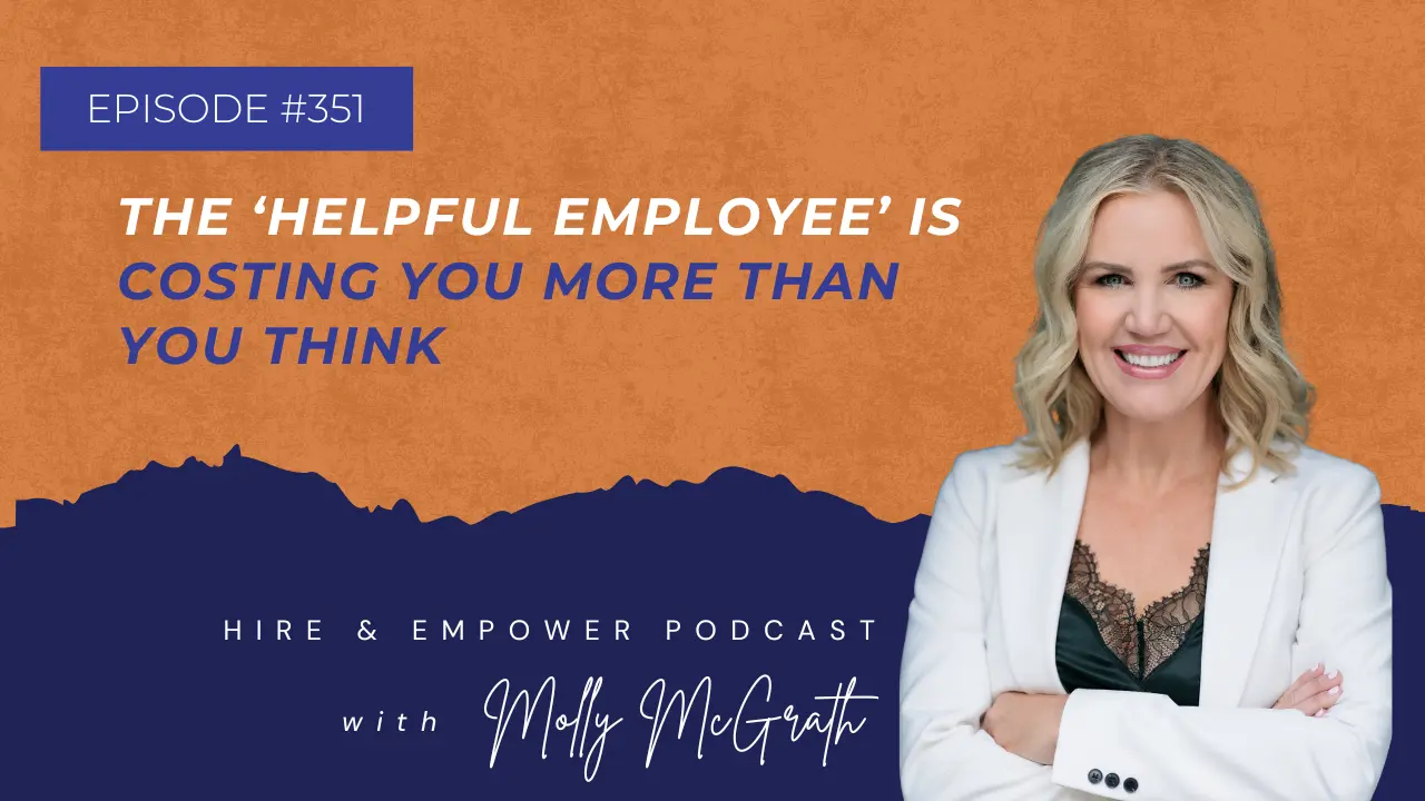 Episode 351: The ‘Helpful Employee’ Is Costing You More Than You Think