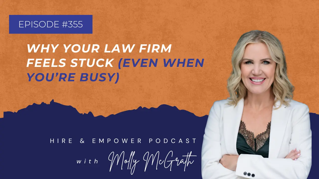 Episode 355: Why Your Law Firm Feels Stuck (Even When You’re Busy)