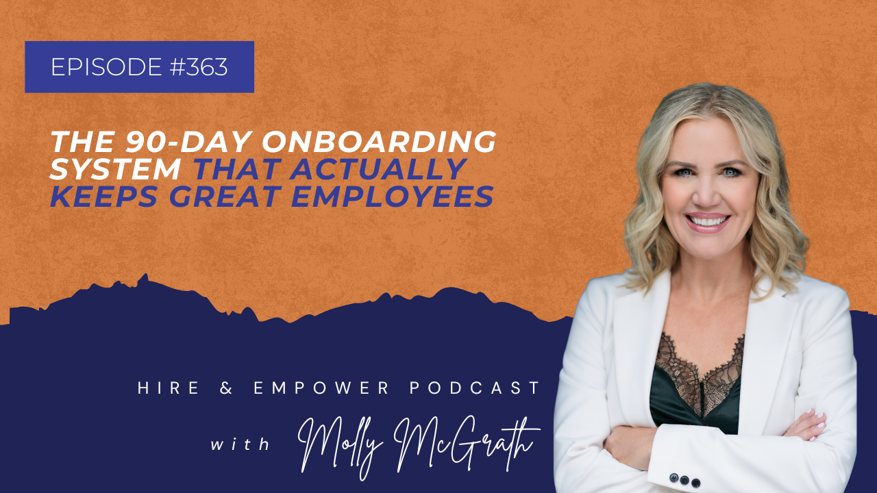 Episode 363: The 90-Day Onboarding System That Actually Keeps Great Employees