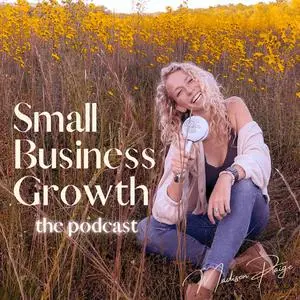 Podcast cover for "Small Business Growth the podcast" — Addison Paige, a smiling woman with curly blonde hair, holds a microphone while sitting in a field of tall grass and yellow flowers.