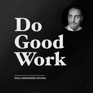 "Do Good Work" — a circular headshot of Raul Hernandez Ochoa beside stacked white serif text on a black background.