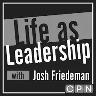 "Life as Leadership with Josh Friedeman" — layered gray and white typography on a black-and-white background with a CPN network logo.