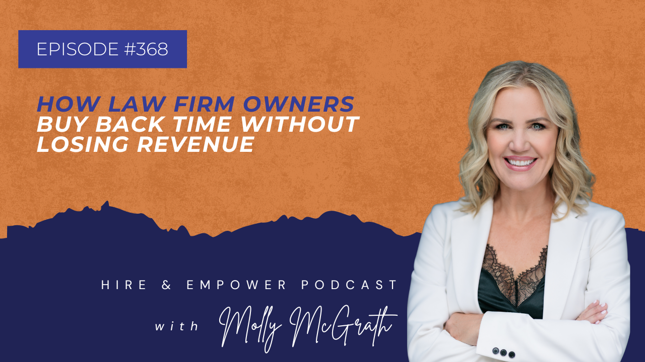 Episode 368: How Law Firm Owners Buy Back Time Without Losing Revenue