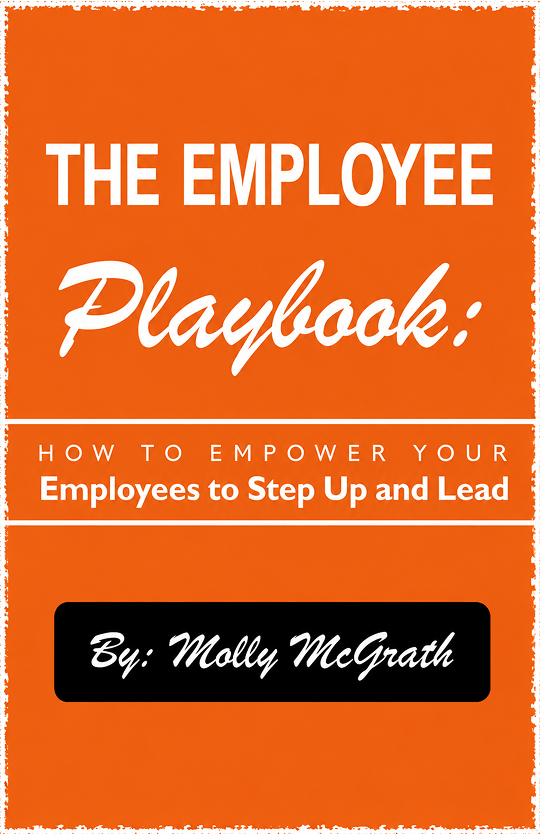 Book cover for "The Employee Playbook" by Molly McGrath, with an orange background and script typography promising to empower employees to step up and lead.
